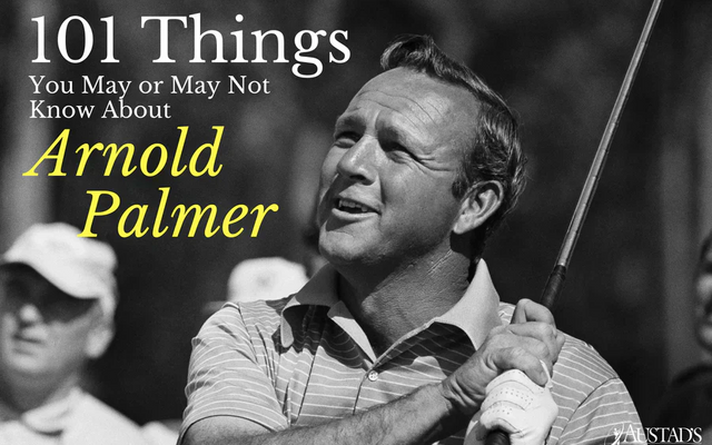 101 Things You May or May Not Know About Arnold Palmer