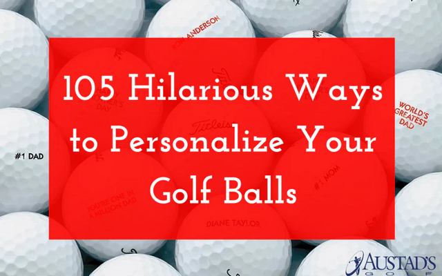 105 Hilarious Ways to Personalize Your Golf Balls