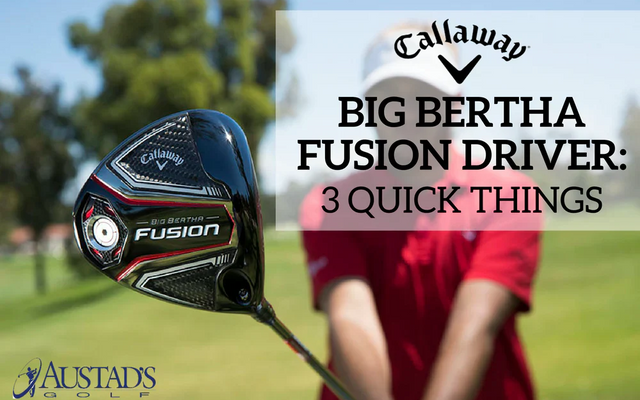 Callaway Big Bertha Fusion Driver: 3 Quick Things