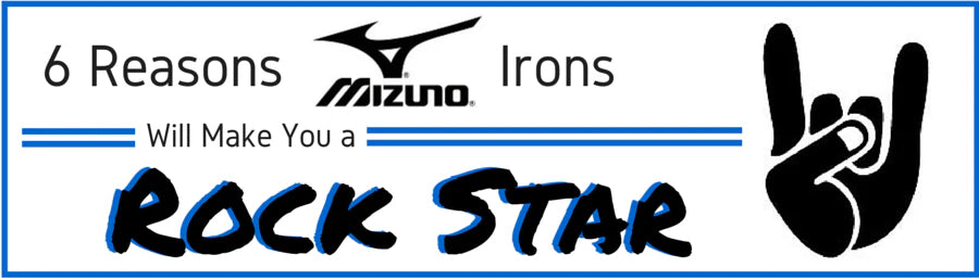 Six Reasons Mizuno Irons Will Make You a Rock Star on the Course