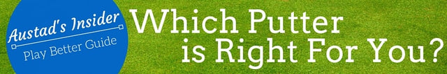 Which Putter Is Right For You?