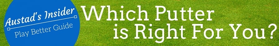 Which Putter Is Right For You?