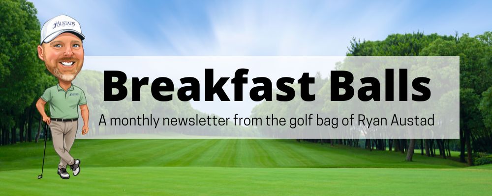 Breakfast Balls Golf Newsletter With Ryan Austad