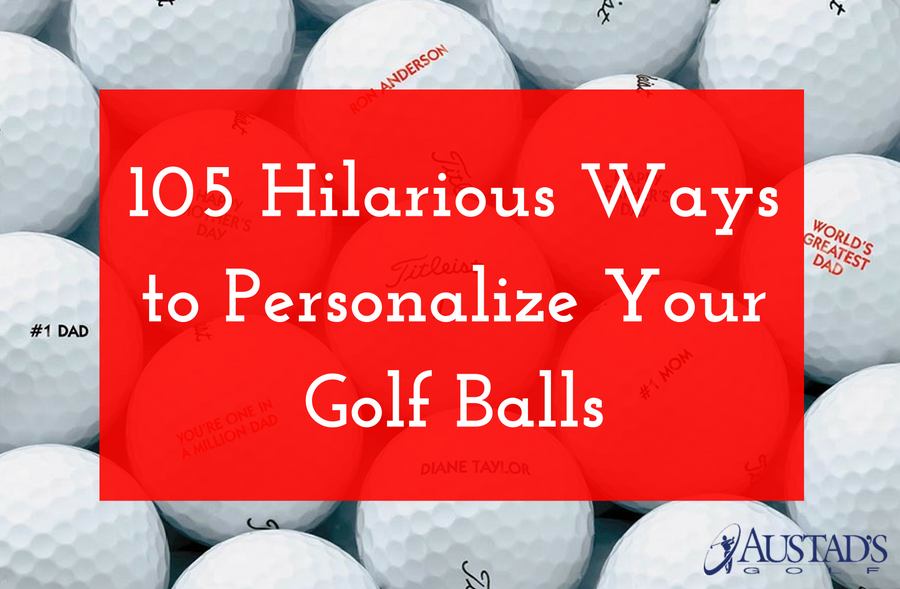 105 Hilarious Ways To Personalize Your Golf Balls Austad S Golf The Leader In Golf Since 1963
